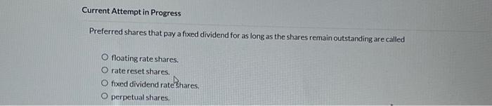  Current Attempt in Progress Preferred shares that pay a fixed dividend