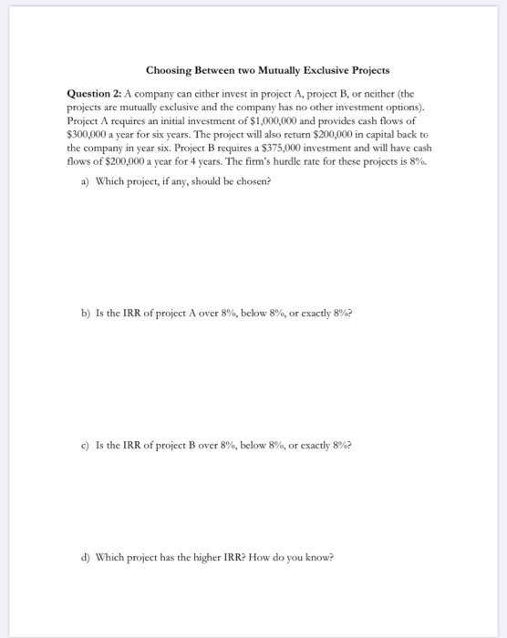  Choosing Between two Mutually Exclusive Projects Question 2: A company can