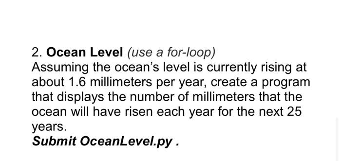  2. Ocean Level (use a for-loop) Assuming the ocean's level is