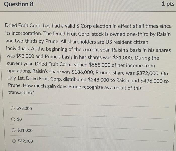  Question 8 1 pts Dried Fruit Corp. has had a valid