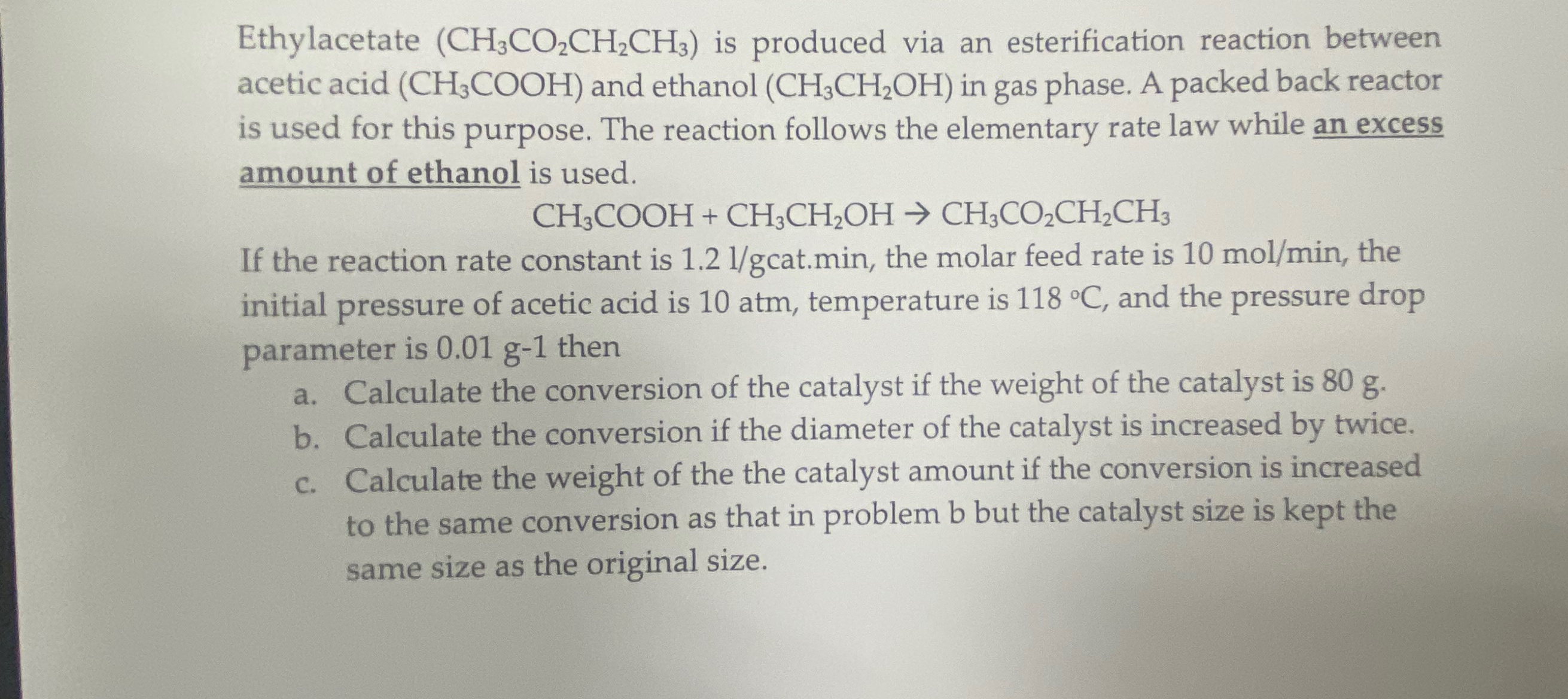  Ethylacetate (CH3CO2CH2CH3) is produced via an esterification reaction between acetic acid
