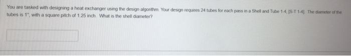  You are tasked with designing a heat exchanger using the design
