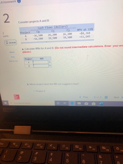  8 Homework Consider projects A and B: Cash Flows (dollars) Project