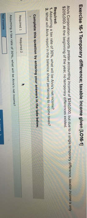  solve for all required please. Exercise 16-1 Temporary difference; taxable income