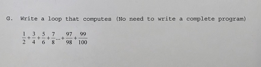 Write a loop that computes 1/2 + 3/4 + 5/6 + 7/8