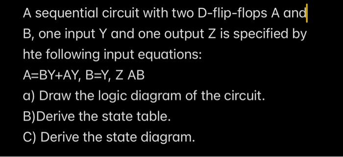  A sequential circuit with two D-flip-flops A and B, one input