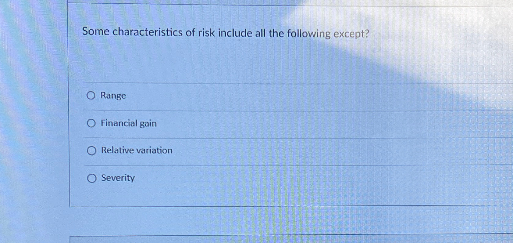  Some characteristics of risk include all the following except? Range Financial