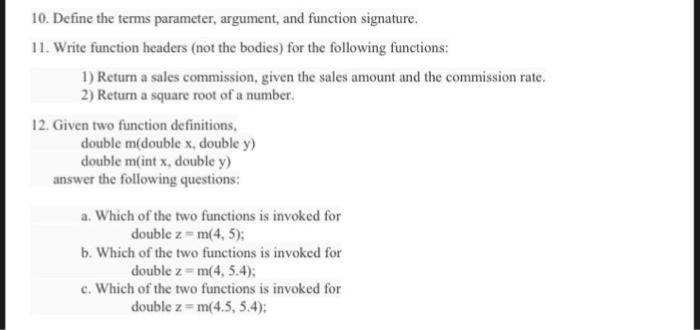  10. Define the terms parameter, argument, and function signature. 11. Write