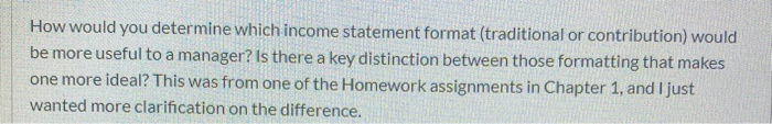  How would you determine which income statement format (traditional or contribution)