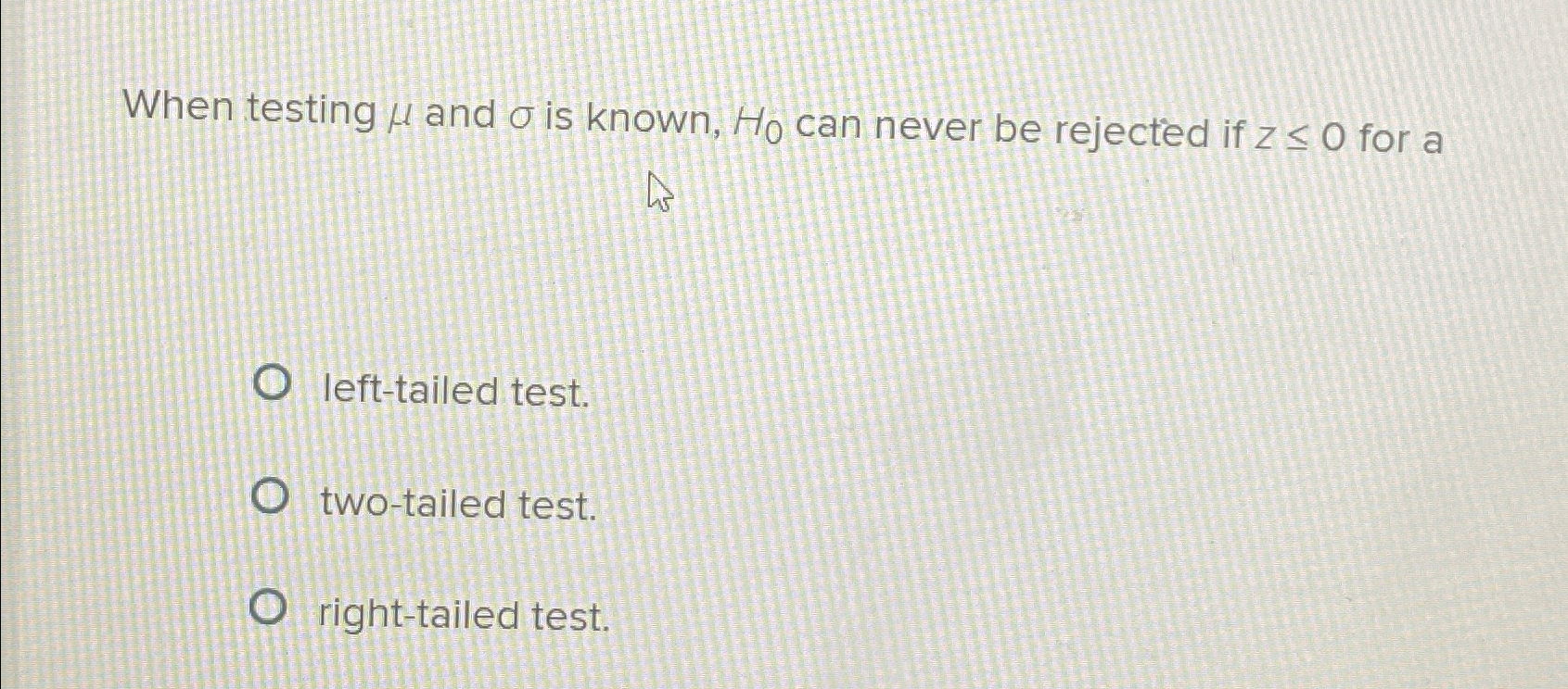  When testing and is known, H0 can never be rejected if