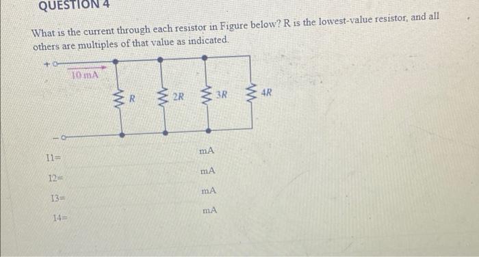  QUESTION 4 What is the current through each resistor in Figure