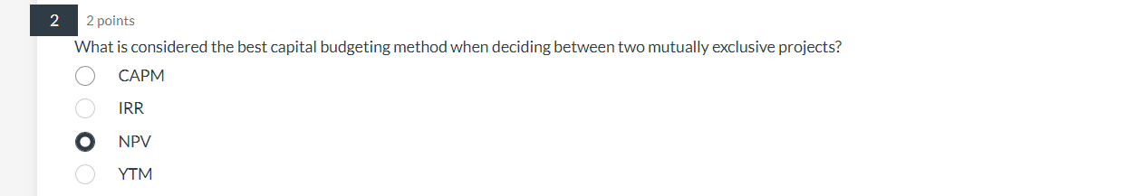  2 points What is considered the best capital budgeting method when