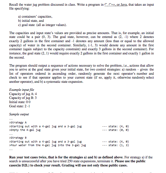USE JAVA AND PLEASE COMMENT YOUR CODE Recall the water jug problem