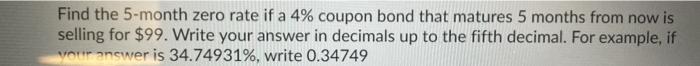  Find the 5-month zero rate if a 4% coupon bond that