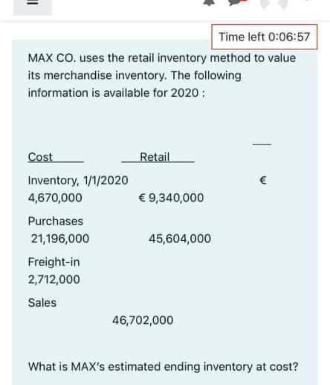  = Time left 0:06:57 MAX CO. uses the retail inventory method