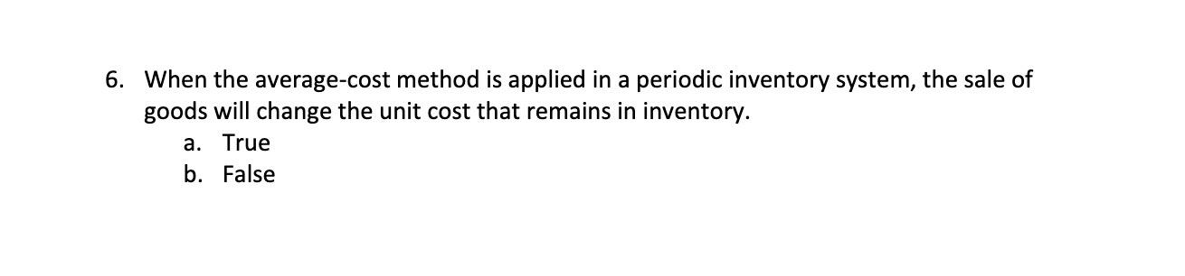 6. When the average-cost method is applied in a periodic inventory