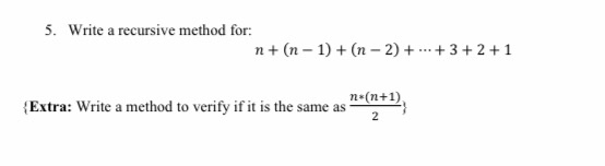 Using java language 5. Write a recursive method for: n+ (n -
