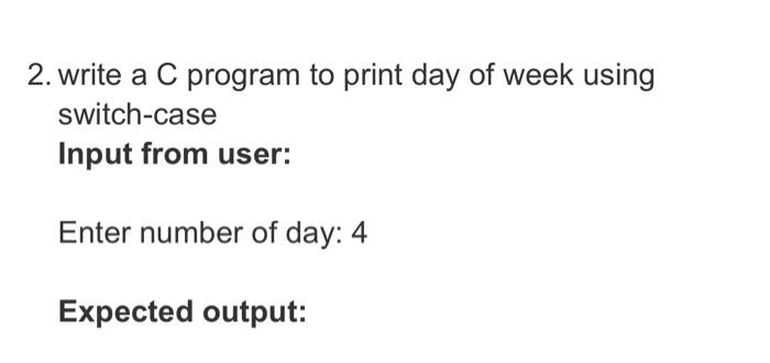 2. write a C program to print day of week using