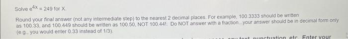  Solve e4x=249 for X Round your final answer (not any intermediate