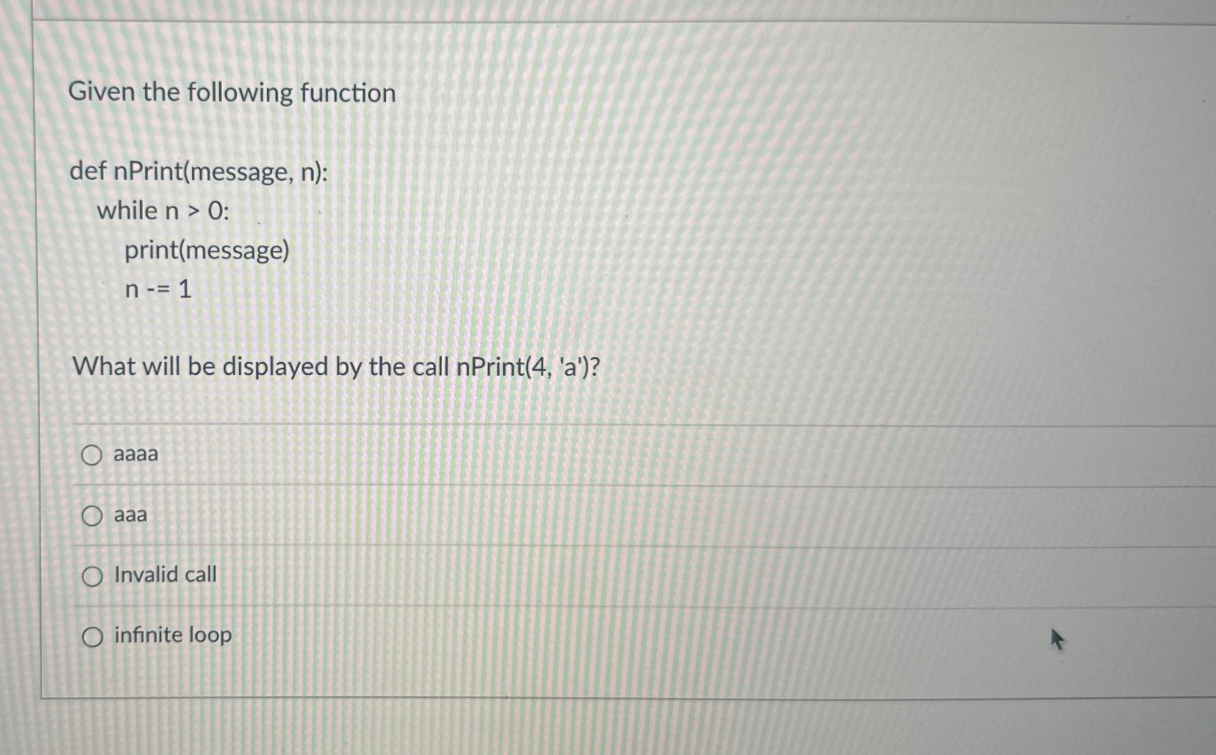  Given the following function def n Print(message,n): while n>0 : print(message)