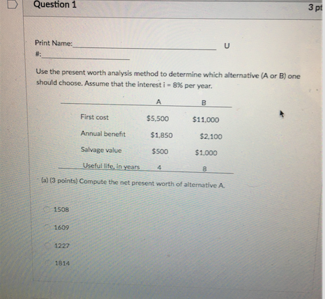 Use the present worth analysis method to determine which alternative (A or