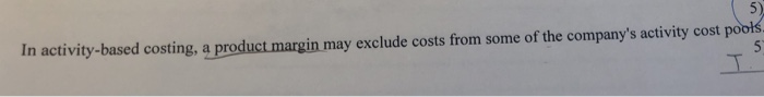  5) costing, a product margin may exclude costs from some of