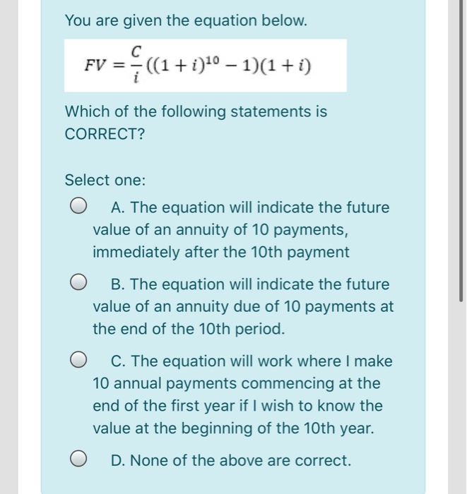  You are given the equation below. FV = (1 + i)10