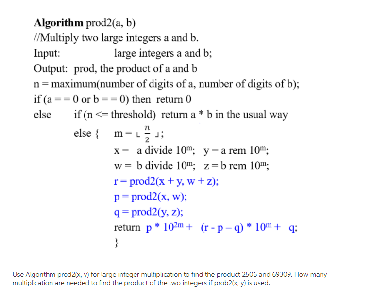 Algorithm prod2(a, b) /Multiply two large integers a and b. Input: