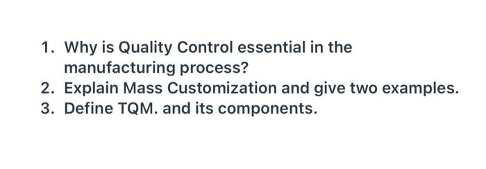  1. Why is Quality Control essential in the manufacturing process? 2.