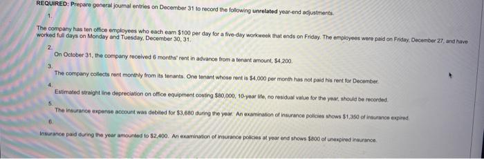 please answer each question REQUIRED: Prepare general journal entries on December 31