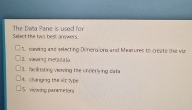  The Data Pane is used for Select the two best answers.