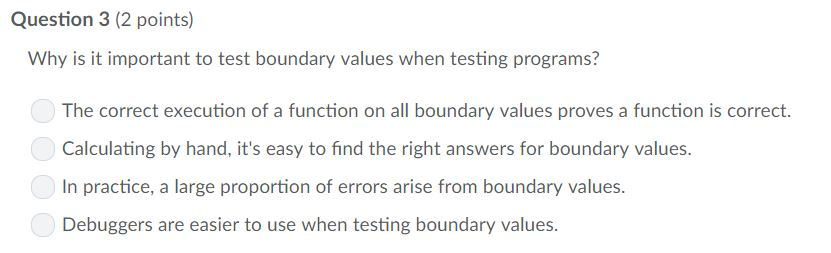  Question 3 (2 points) Why is it important to test boundary