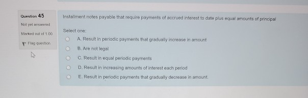  Question 45 Installment notes payable that require payments of accrued interest