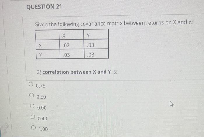  Given the following covariance matrix between returns on X and Y