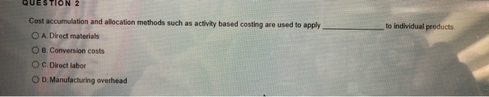  QUESTION 2 to individual products Cost accumulation and allocation methods such