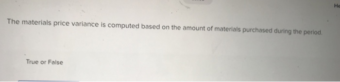  ?? The materials price variance is computed based on the amount