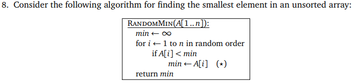 8. Consider the following algorithm for finding the smallest element in