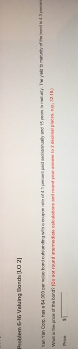  Problem 6-16 Valuing Bonds [LO 2) Yan Yan Corp. has a