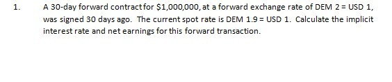  1. A 30-day forward contract for $1,000,000, at a forward exchange