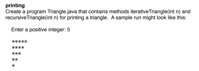  printing Create a program Triangle.java that contains methods iterativeTriangle(int n) and