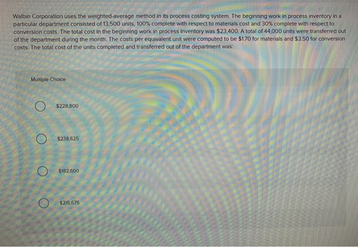  Walbin Corporation uses the weighted average method in its process costing
