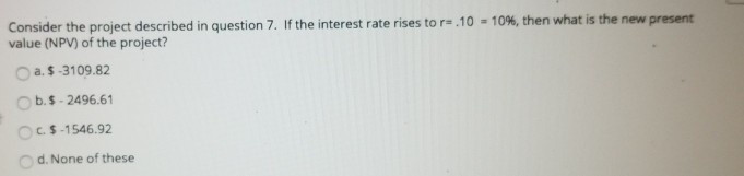to the next question. Thank you. You are considering a project which