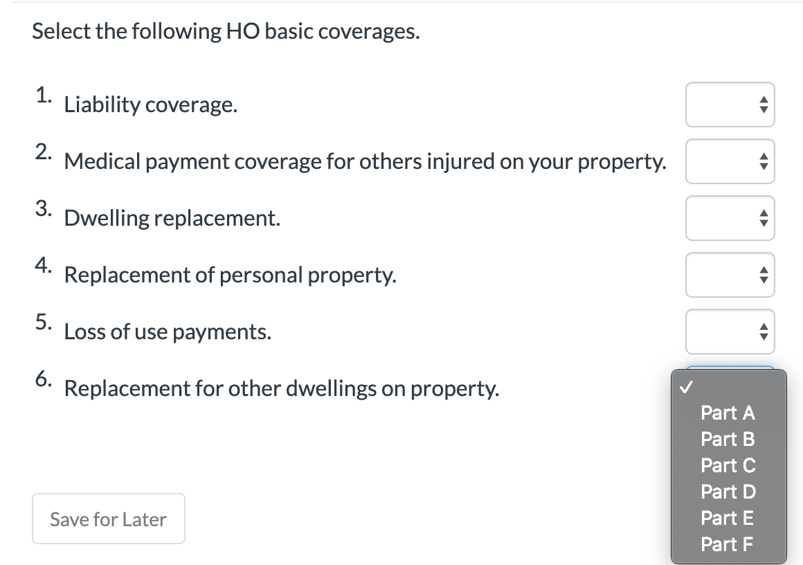  Select the following HO basic coverages. 1. Liability coverage. 2. Medical