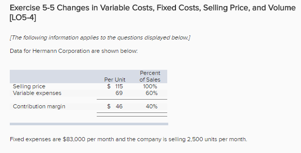 Exercise 5-5 Changes in Variable Costs, Fixed Costs, Selling Price, and Volume