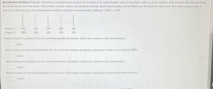  Quantitative Problem: Belinger Industries is considening two projects for inclusion in