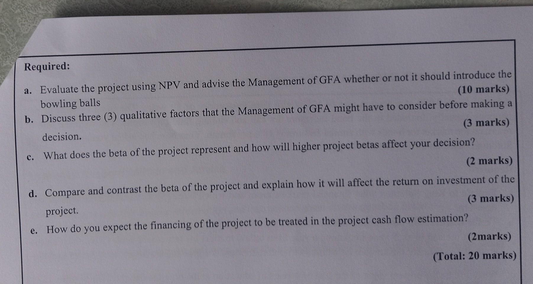  Required: a. Evaluate the project using NPV and advise the Management