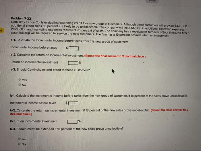  Saved Problem 7-22 Comiskey Fence Co. Is evaluating extending credit to