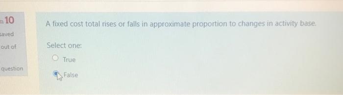  10 A fixed cost total rises or falls in approximate proportion