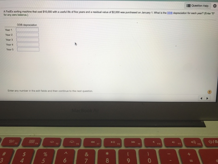  Question Help * A FedEx sorting machine that cost $10,000 with