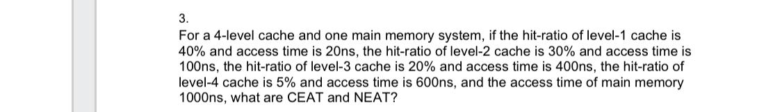  For a 4-level cache and one main memory system, if the